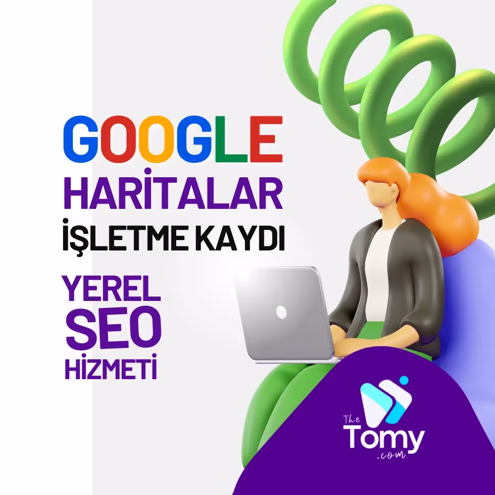 The Tomy Profesyonel Google Haritalar İşletme Ekleme ve SEO Hizmeti